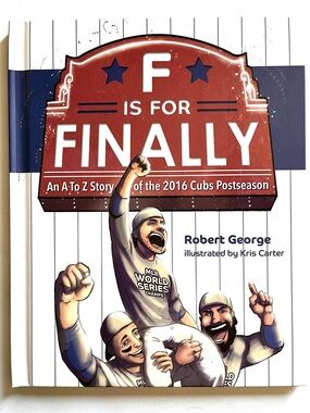 Cubs Alphabet Book- Hardcover: F Is For Finally -A-Z Story By Robert George